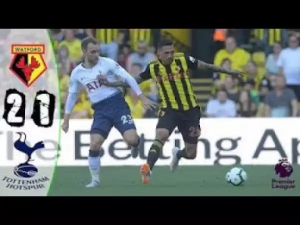 Video: Watford vs Tottenham 2-1 All Goals & Highlights 02/09/2018